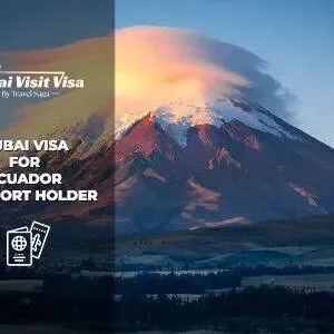 Dubai Visa for Ecuador Passport Holder | Dubai Visa for Ecuadorians BT Thumbnail by Apply Dubai Visit Visa